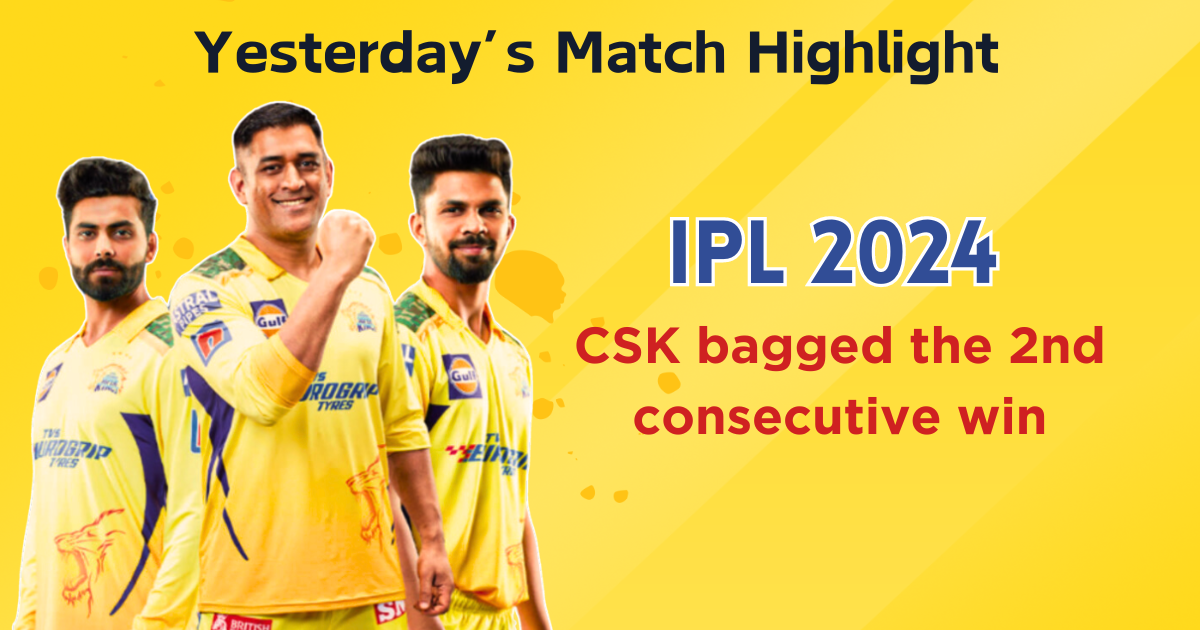 CSK bagged the 2nd consecutive win: Yesterday’s IPL match & it’s highlights