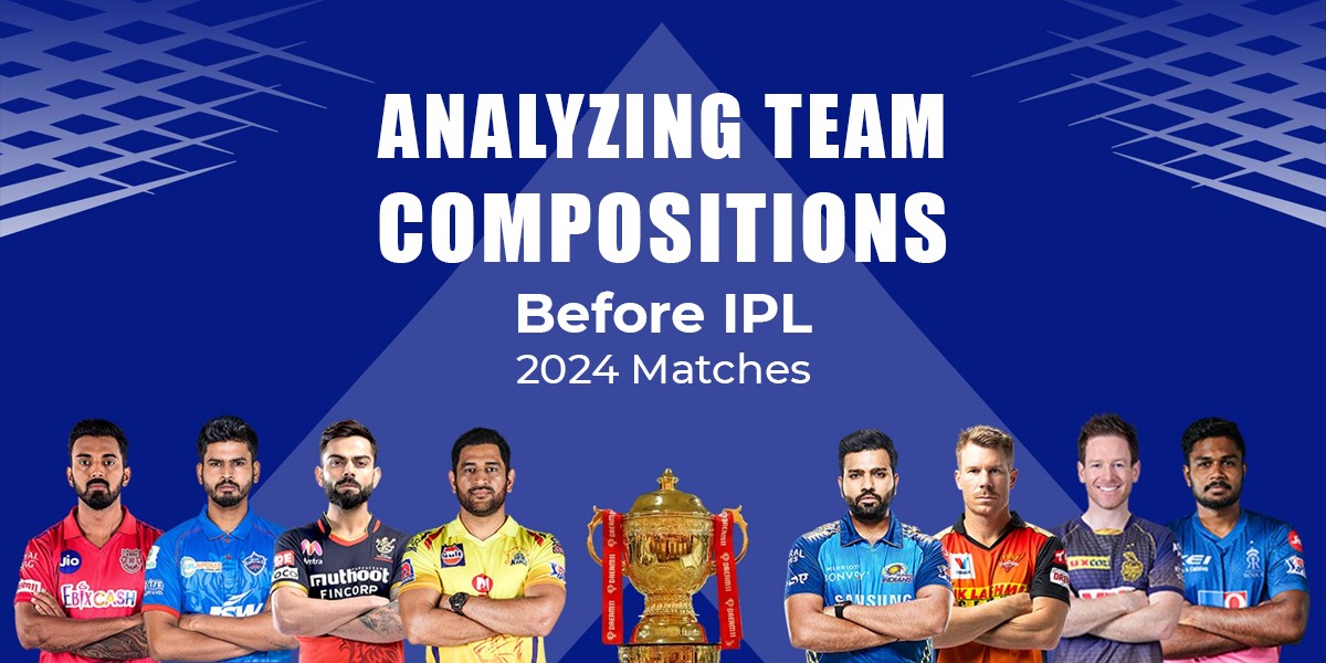 Analyzing Team Compositions Before IPL 2024 Matches