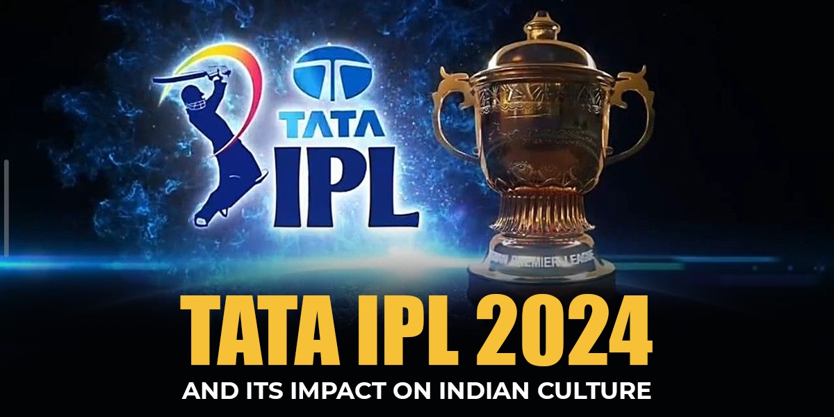 TATA IPL 2024 and its Impact on Indian Culture